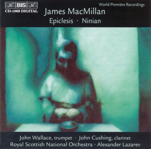 John Wallace, John Cushing, Royal Scottish National Orchestra, Alexander Lazarev - James MacMillan: Epiclesis, Ninian (2000)