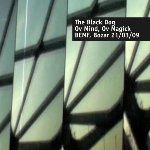 The Black Dog - Ov Mind, Ov Magick (Live at BEMF, Bozar 21.03.2009) (2019)