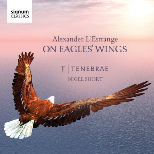 Tenebrae & Nigel Short - On Eagles' Wings: Sacred Choral Works by Alexander L'Estrange (2016) [Hi-Res]