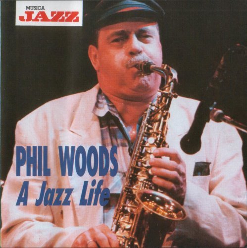 Phil Woods - A Jazz Life (1992) Flac