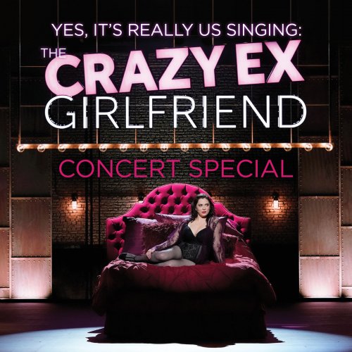 Crazy Ex-Girlfriend Cast - The Crazy Ex-Girlfriend Concert Special (Yes, It's Really Us Singing!) (Live) (2019)