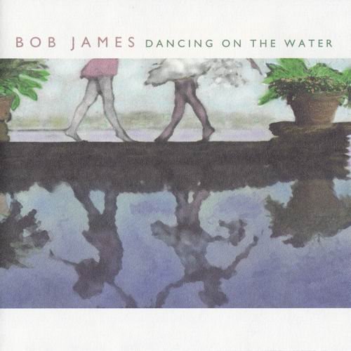 Bob James - Dancing On The Water (2001)  CD Rip