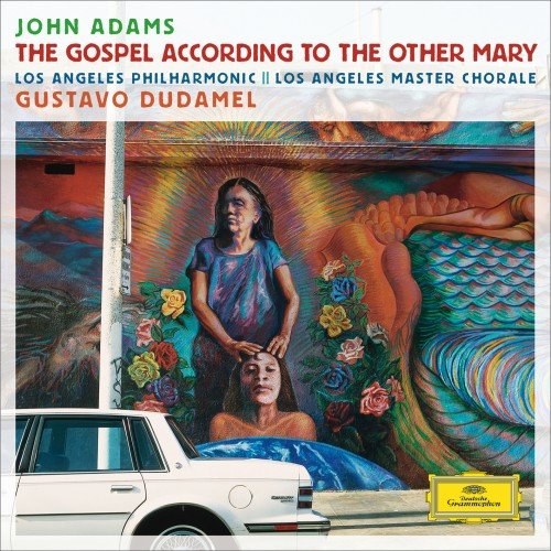 Los Angeles Philharmonic, Gustavo Dudamel - John Adams: The Gospel According To The Other Mary (2014) Hi-Res