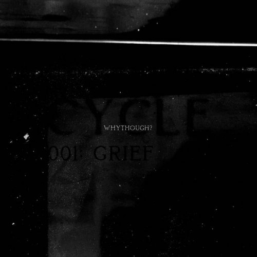 whythough? - CYCLE001: GRIEF (2019)
