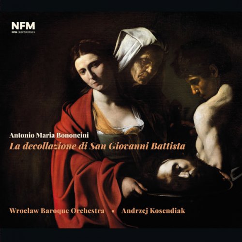 Wrocław Baroque Orchestra, Andrzej Kosendiak - Antonio Maria Bononcini - La decollazione di San Giovanni Battista (2019) [Hi-Res]