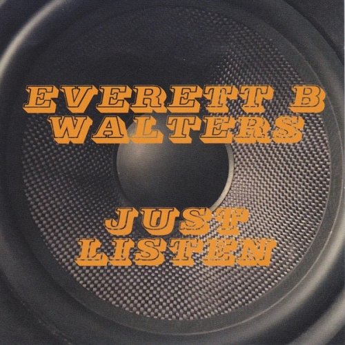Everett B Walters - Just Listen (2018)