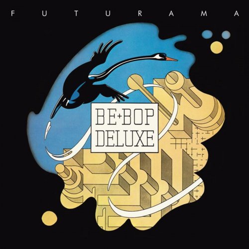 Be Bop Deluxe - Futurama (Remastered & Expanded) (2019)