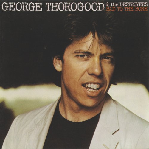 George Thorogood & the Destroyers - Bad To The Bone (1990)