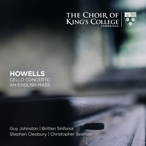 Guy Johnston, Stephen Cleobury, Choir of King's College, Cambridge, Britten Sinfonia and Christopher Seaman - Howells: Cello Concerto, An English Mass (2019) [Hi-Res]