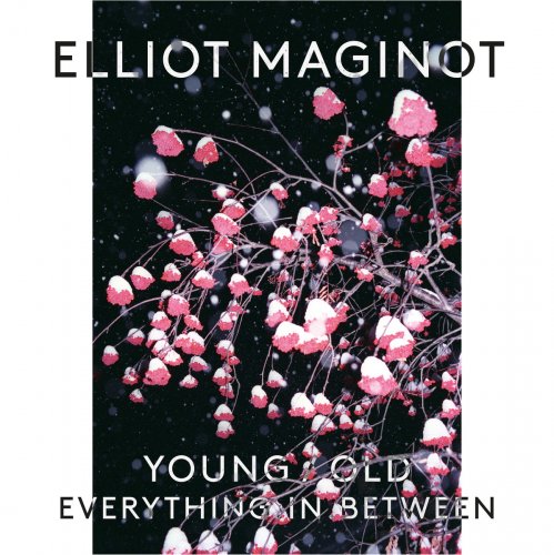 Elliot Maginot - Young/Old/Everything In Between (2014)