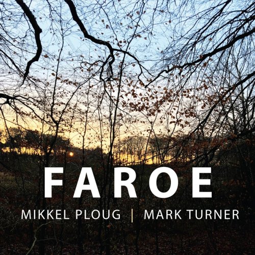 Mikkel Ploug & Mark Turner - Faroe (2018) [Hi-Res]