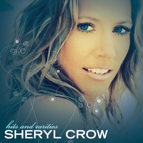 Sheryl Crow - Hits And Rarities (2CD) (2007)
