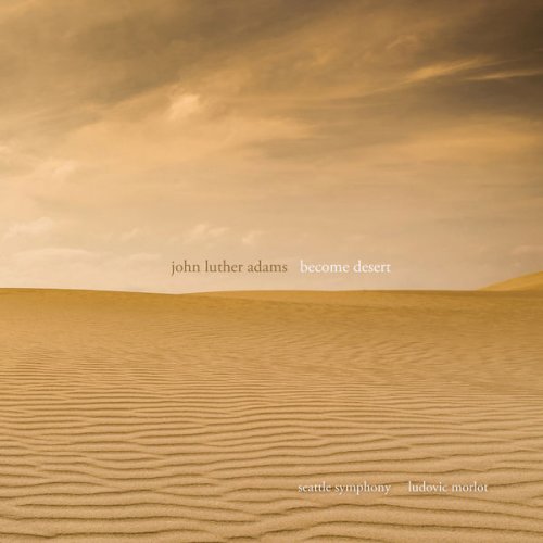 Ludovic Morlot, Seattle Symphony Chorale, Seattle Symphony - John Luther Adams: Become Desert (2019) [Hi-Res]