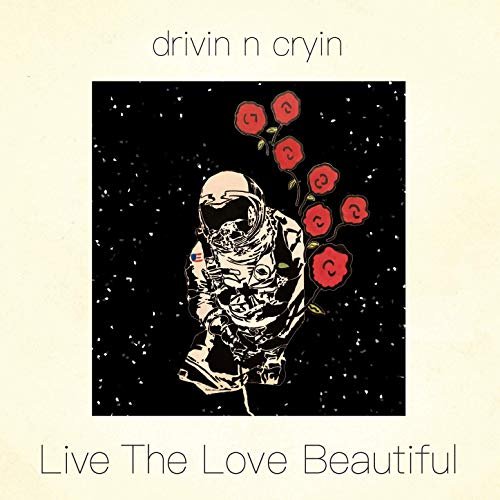 Drivin N Cryin - Live the Love Beautiful (2019)