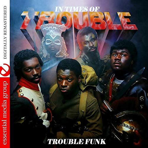 Trouble Funk - In Times of Trouble [Digitally Remastered] (1983/2011)