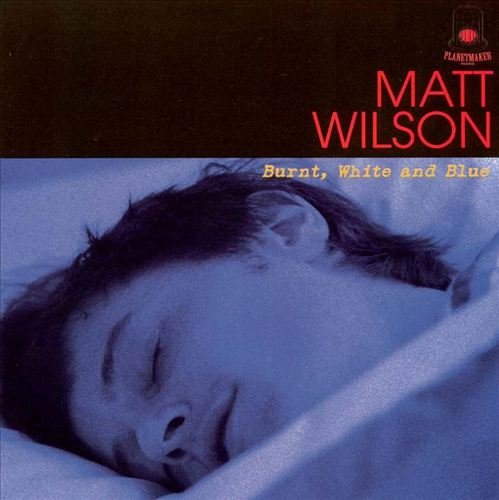 Matt Wilson - Burnt, White and Blue (1998)