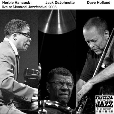 Herbie Hancock, Dave Holland, Jack DeJohnette - Live At Montreal Jazzfestival (2003)