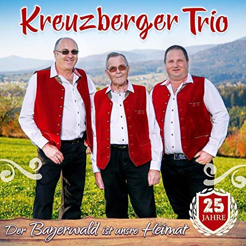 Kreuzberger Trio - Der Bayerwald ist unsre Heimat - 25 Jahre (2019)