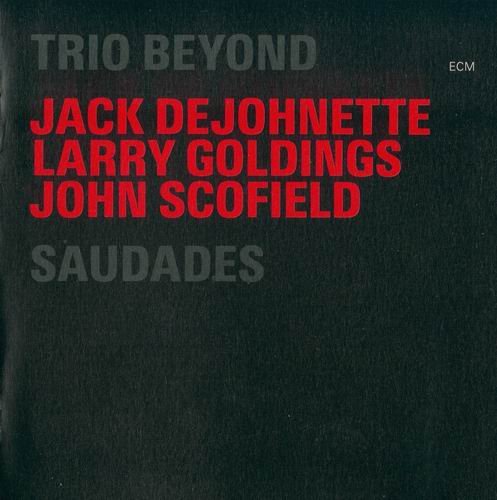 Jack DeJohnette, Larry Goldings, John Scofield:Trio Beyond - Saudades (2006)