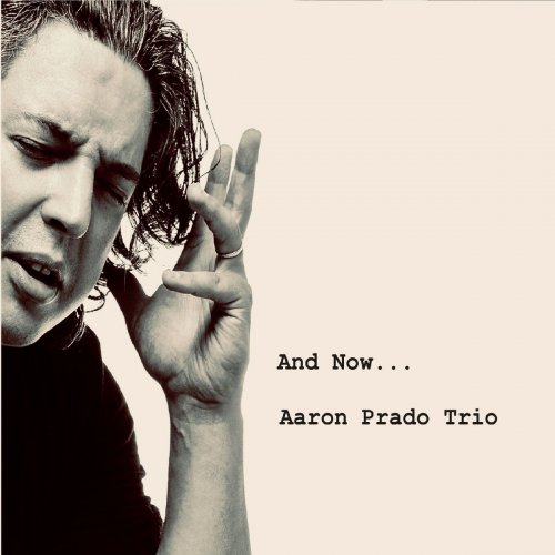 Aaron Prado Trio - And Now... (2019)