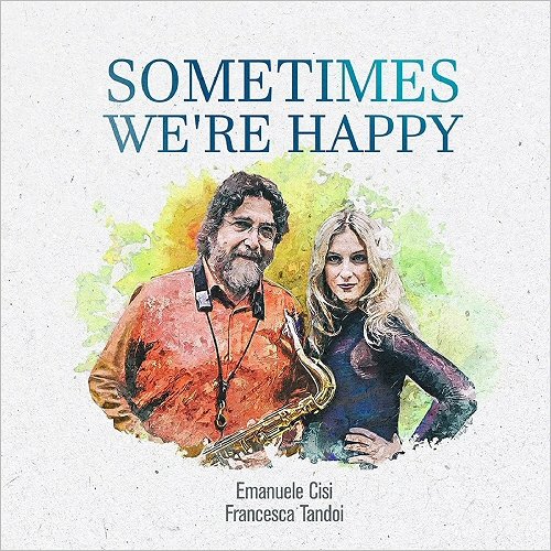 Emanuele Cisi & Francesca Tandoi - Sometimes We're Happy (2019)