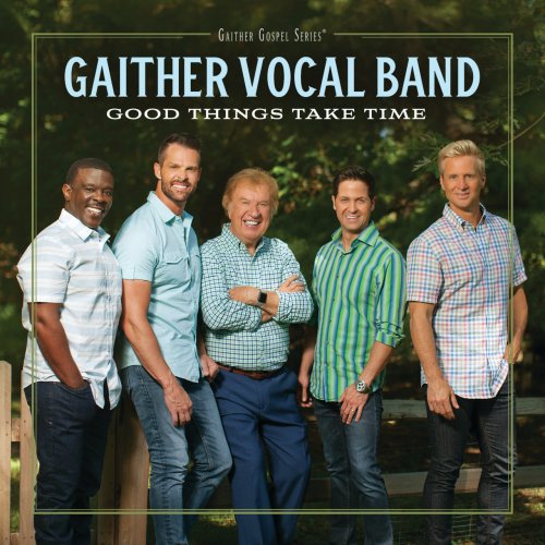 Gaither Vocal Band - Good Things Take Time (2019)