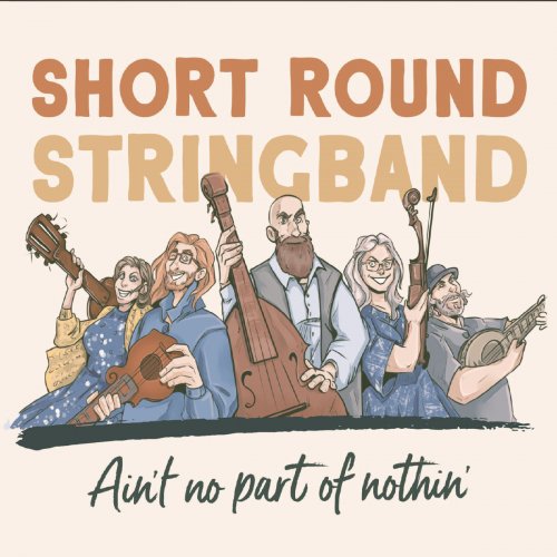 Short Round Stringband - Ain't No Part of Nothin' (2019)