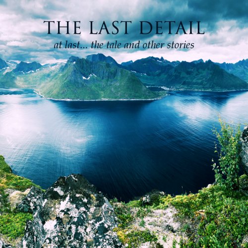 The Last Detail - At Last​.​.​. The Tale and Other Stories (2019)