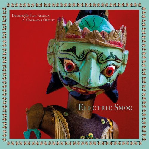 The Dwarfs of East Agouza, Corsano & Orcutt - Electric Smog (2019)