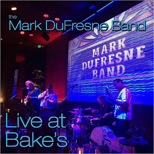 The Mark Dufresne Band - Live At Bake's (2019)