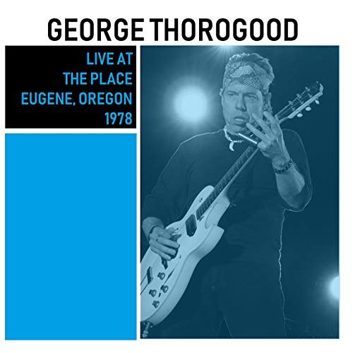 George Thorogood & The Destroyers - Live at The Place, Eugene, Oregon (Live) (2019)