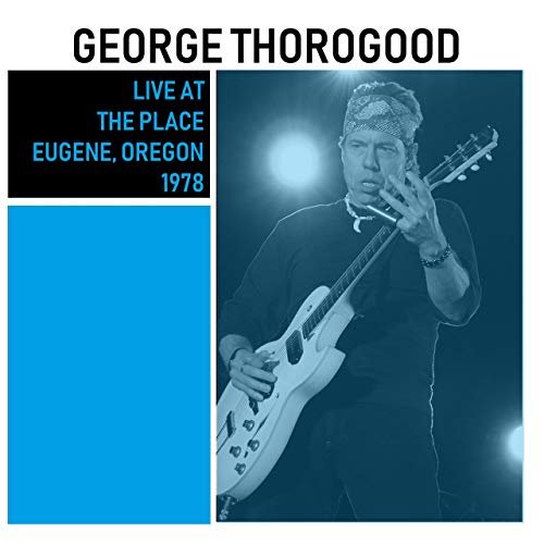 George Thorogood & The Destroyers - Live at The Place, Eugene, Oregon (Live) (2019)