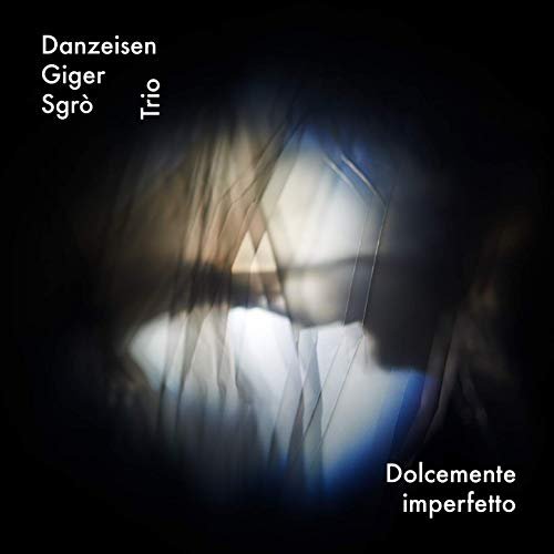 Thomas Danzeisen, Santo Sgrò & Brooks Giger - Dolcemente Imperfetto (2019)