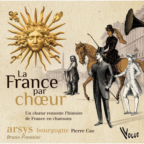 Choeur Arsys Bourgogne, Daniel Ciampolini, Nicolas Bartholomée, Bruno Martinez, Bruno Rastier, Ophelie Gaillard, Bruno Fontaine - La France par Choeur (2014) [Hi-Res]