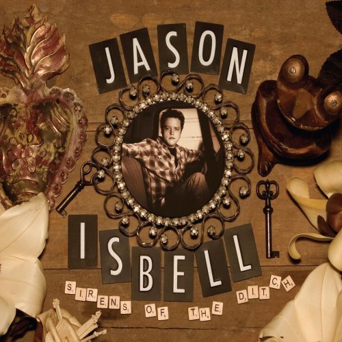 Jason Isbell - Sirens Of The Ditch [Deluxe Edition] (2007/2018) [CD Rip]