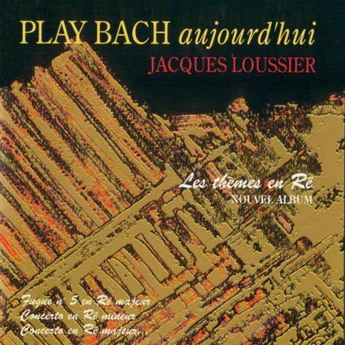 Jacques Loussier - Play Bach Aujourd'hui ,  Les Themes En Re (1994) FLAC