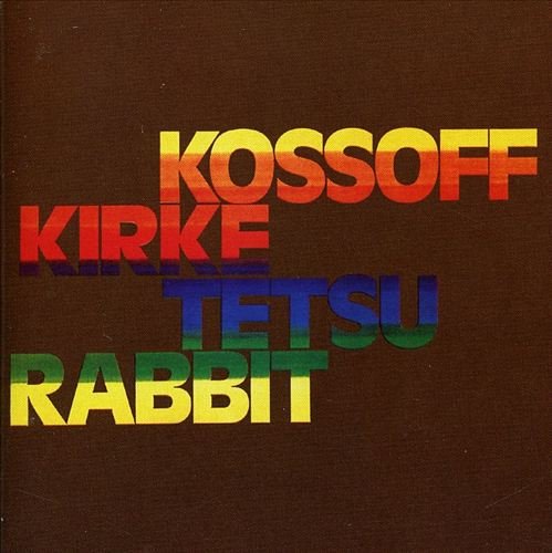 Kossoff Kirke Tetsu Rabbit - Kossoff Kirke Tetsu Rabbit (2007)
