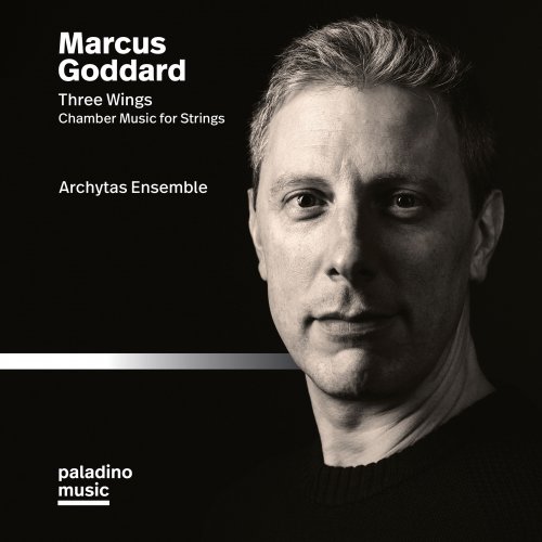 Archytas Ensemble - Marcus Goddard: Three Wings & Other Chamber Works for Strings (2019) [Hi-Res]