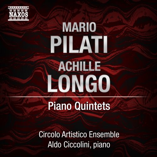 Dario Candela, Aldo Ciccolini, Circolo Artistico Ensemble - Mario Pilati, Achille Longo: Piano Quintets (2011)