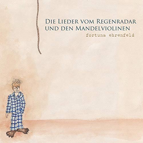 Fortuna Ehrenfeld - Die Lieder vom Regenradar und den Mandelviolinen (2019)