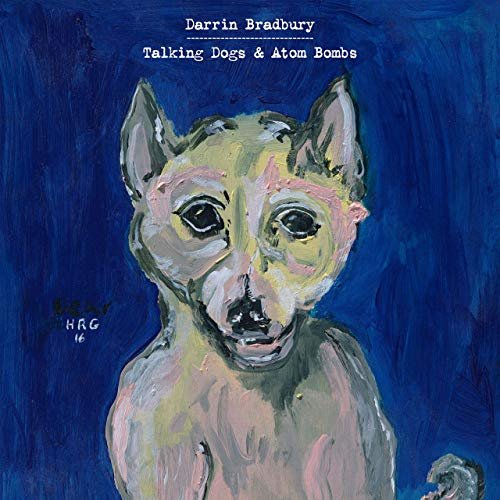 Darrin Bradbury - Talking Dogs & Atom Bombs (2019) Hi Res