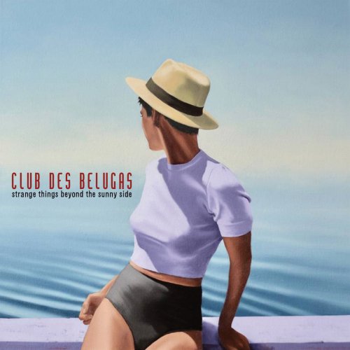 Club Des Belugas - Strange Things Beyond the Sunny Side (2019)