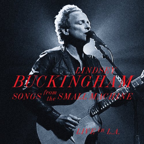 Lindsey Buckingham - Songs From The Small Machine - Live In L.A. (2011)