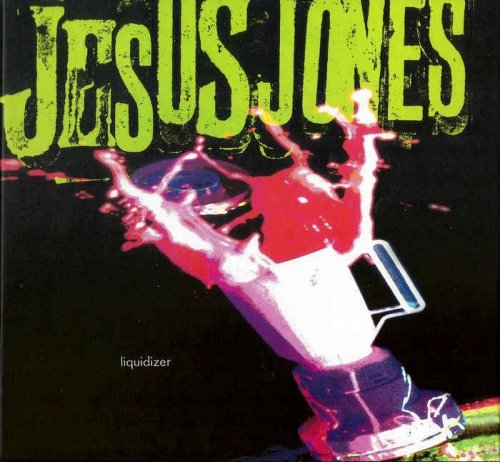Jesus Jones - Liquidizer [Remastered Deluxe Edition] (2014)