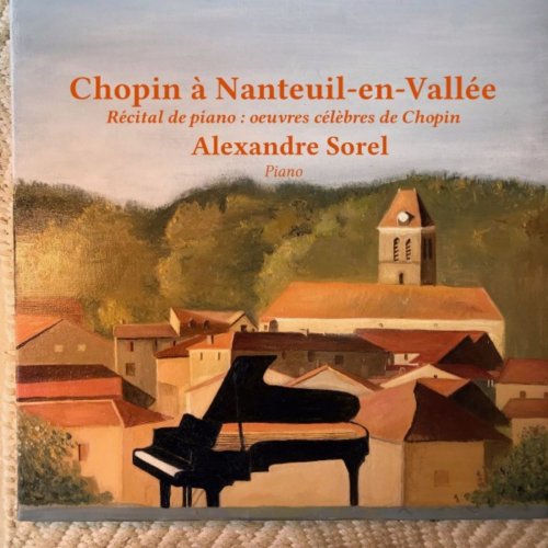 Alexandre Sorel - Chopin à Nanteuil-en-Vallée (Récital de Piano : Oeuvres célèbres de Chopin) (2019)