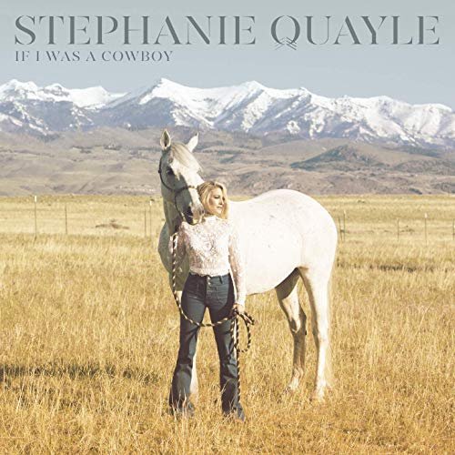 Stephanie Quayle - If I Was a Cowboy (2019)