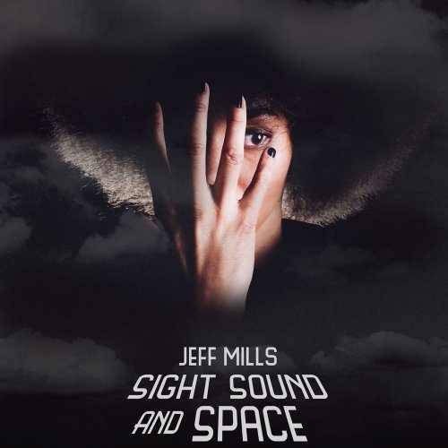 Jeff Mills - SIGHT SOUND AND SPACE (2019)