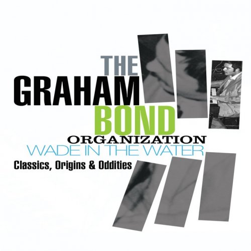 The Graham Bond Organization - Wade In The Water: Classics, Origins & Oddities (Box-Set 2012)