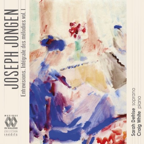 Sarah Defrise & Craig White - Jongen: Entrevisions (Intégrale des mélodies, Vol. I) (2019) [Hi-Res]