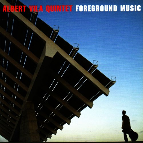 Albert Vila Quintet - Foreground Music (2006)